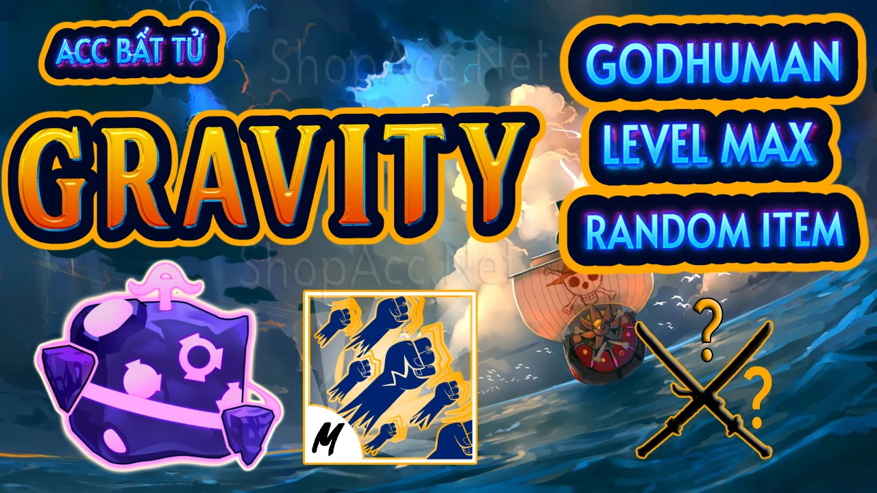 Acc có trái Garavity (mới làm lại) + Godhuman + Level max 2600 và nhiều vật phẩm khác